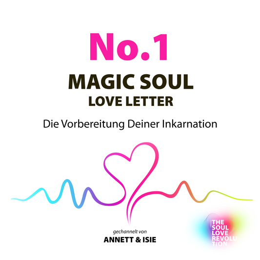 MAGIC SOUL LOVE LETTER No. 1 – Die Vorbereitung Deiner Inkarnation